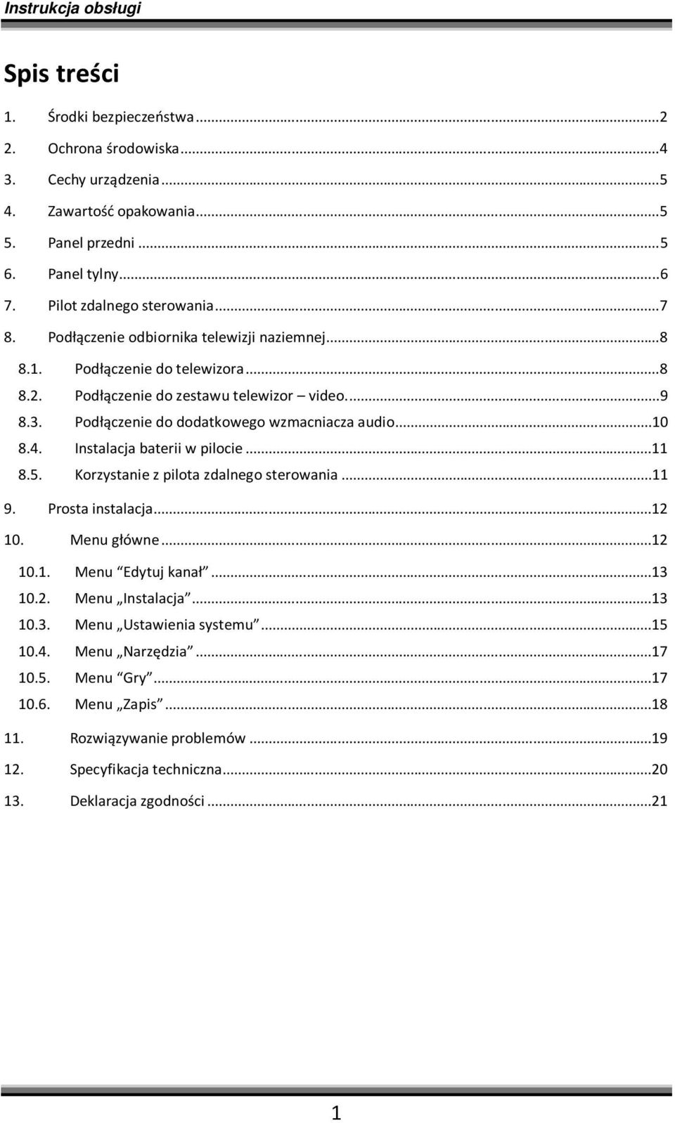 ..10 8.4. Instalacja baterii w pilocie...11 8.5. Korzystanie z pilota zdalnego sterowania...11 9. Prosta instalacja...12 10. Menu główne...12 10.1. Menu Edytuj kanał...13 10.2. Menu Instalacja.