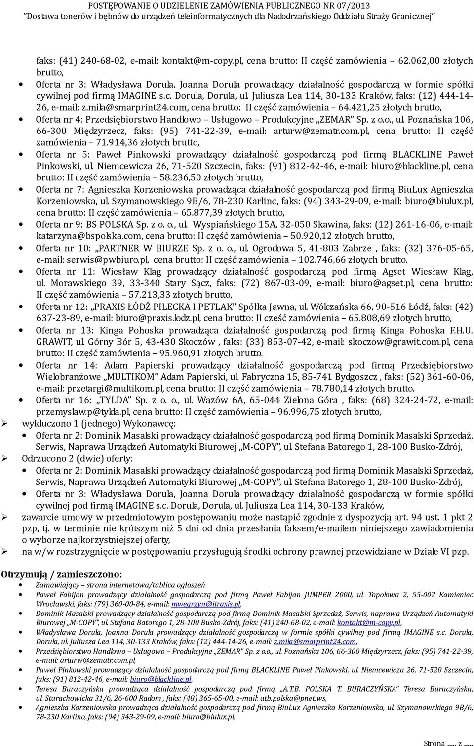 421,25 złotych brutto, Oferta nr 4: Przedsiębiorstwo Handlowo Usługowo Produkcyjne ZEMAR Sp. z o.o., ul. Poznańska 106, 66-300 Międzyrzecz, faks: (95) 741-22-39, e-mail: arturw@zematr.com.