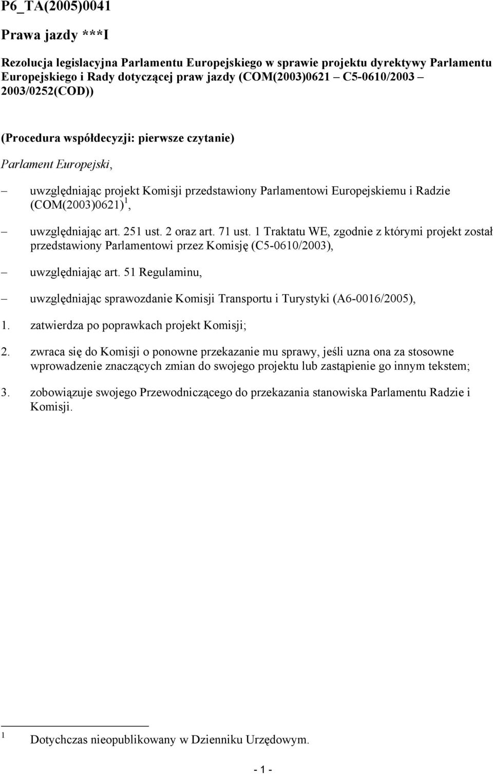 251 ust. 2 oraz art. 71 ust. 1 Traktatu WE, zgodnie z którymi projekt został przedstawiony Parlamentowi przez Komisję (C5-0610/2003), uwzględniając art.