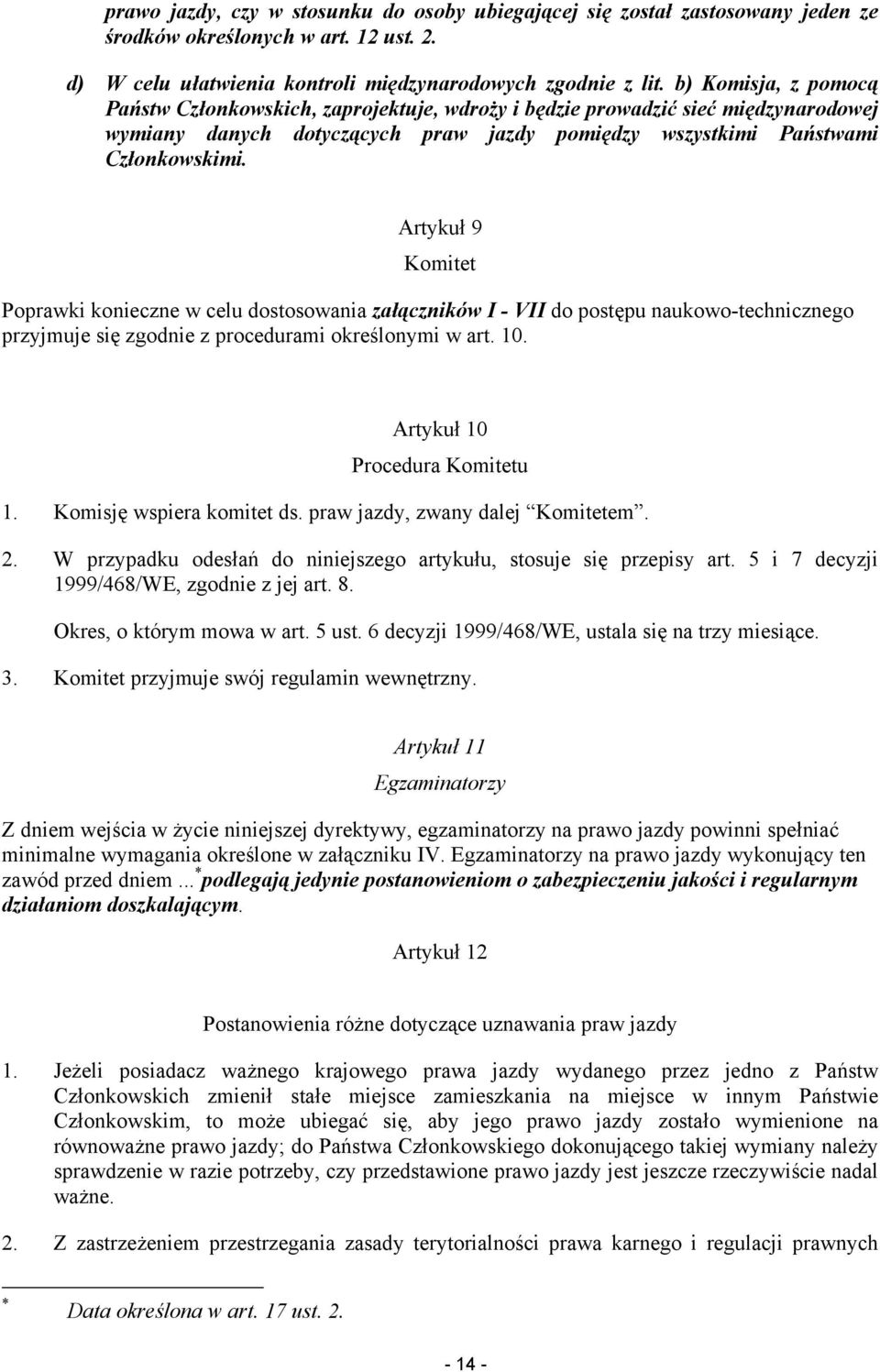 Artykuł 9 Komitet Poprawki konieczne w celu dostosowania załączników I - VII do postępu naukowo-technicznego przyjmuje się zgodnie z procedurami określonymi w art. 10. Artykuł 10 Procedura Komitetu 1.