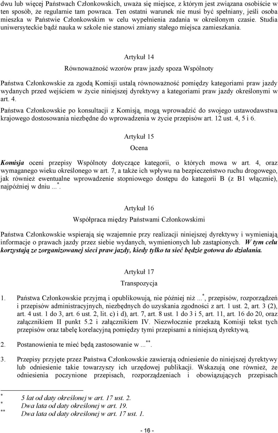 Studia uniwersyteckie bądź nauka w szkole nie stanowi zmiany stałego miejsca zamieszkania.