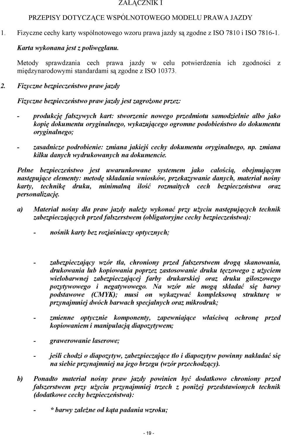 Fizyczne bezpieczeństwo praw jazdy Fizyczne bezpieczeństwo praw jazdy jest zagrożone przez: - produkcję fałszywych kart: stworzenie nowego przedmiotu samodzielnie albo jako kopię dokumentu