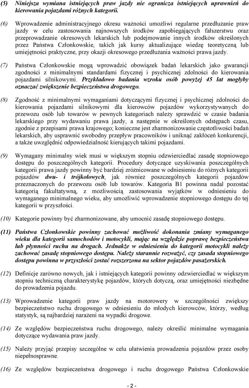 lekarskich lub podejmowanie innych środków określonych przez Państwa Członkowskie, takich jak kursy aktualizujące wiedzę teoretyczną lub umiejętności praktyczne, przy okazji okresowego przedłużania