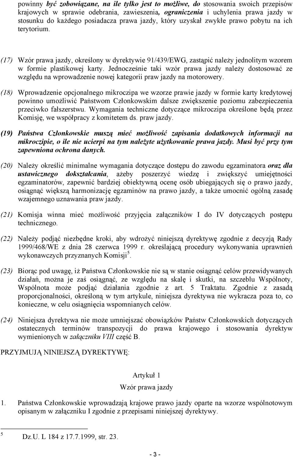 Jednocześnie taki wzór prawa jazdy należy dostosować ze względu na wprowadzenie nowej kategorii praw jazdy na motorowery.