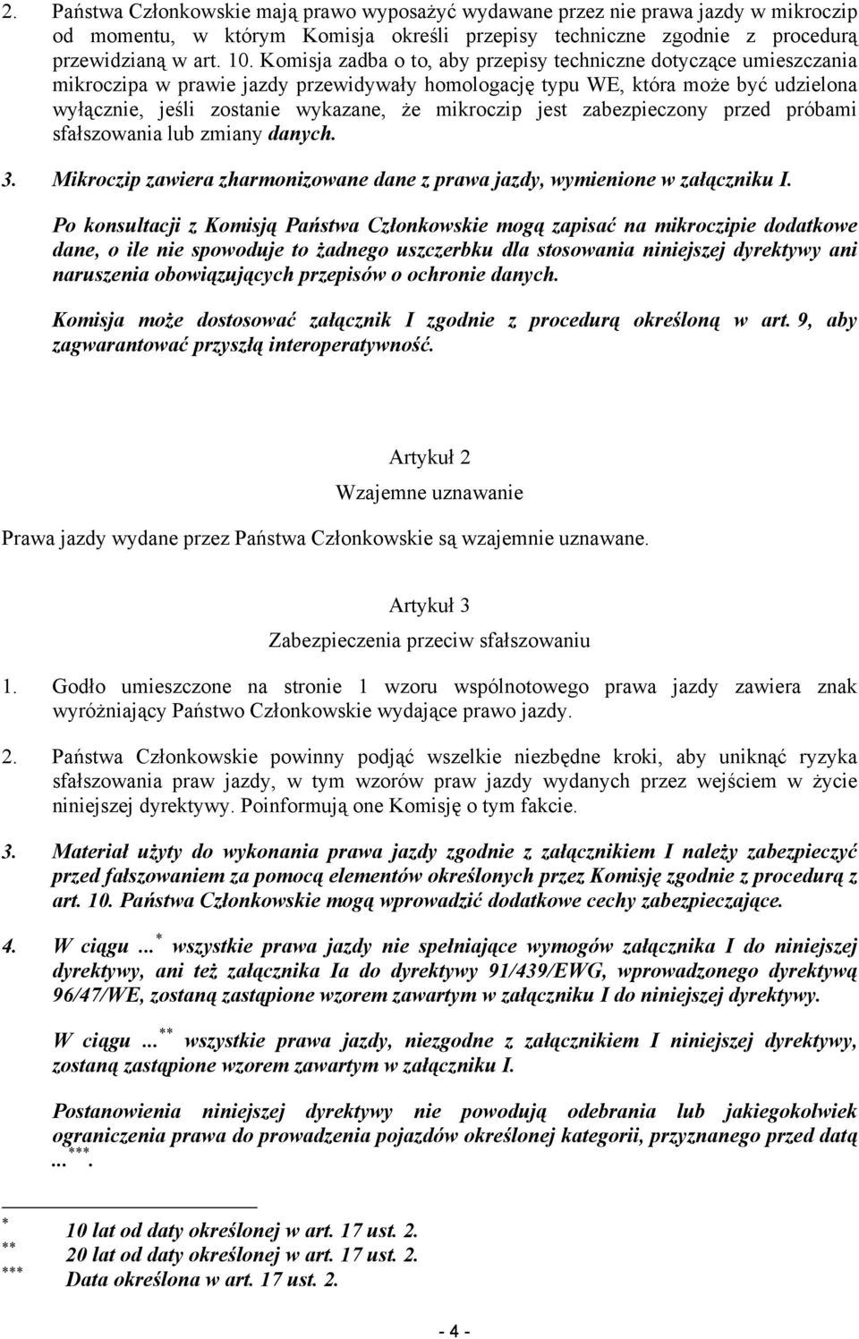 mikroczip jest zabezpieczony przed próbami sfałszowania lub zmiany danych. 3. Mikroczip zawiera zharmonizowane dane z prawa jazdy, wymienione w załączniku I.