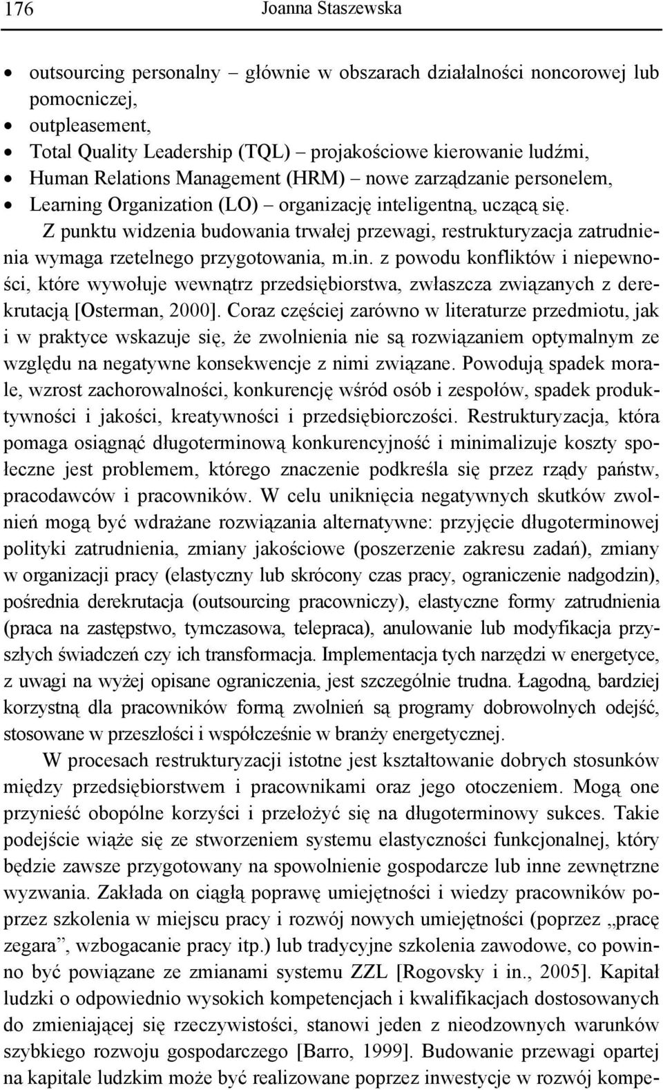 Z punktu widzenia budowania trwałej przewagi, restrukturyzacja zatrudnienia wymaga rzetelnego przygotowania, m.in.