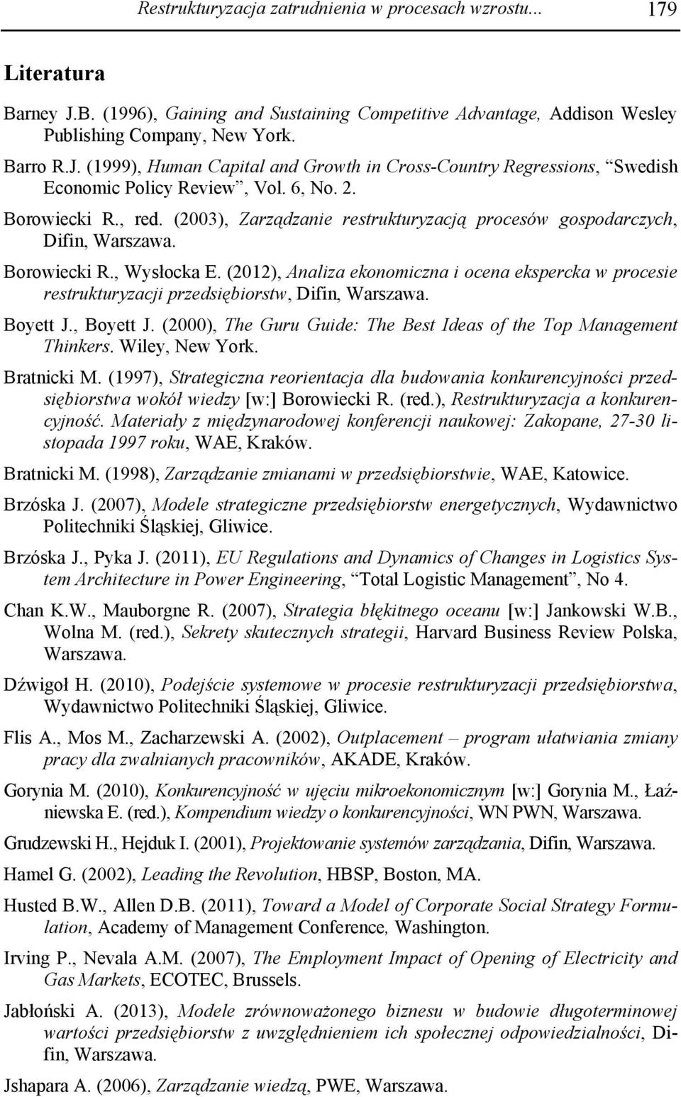 (2012), Analiza ekonomiczna i ocena ekspercka w procesie restrukturyzacji przedsiębiorstw, Difin, Warszawa. Boyett J., Boyett J. (2000), The Guru Guide: The Best Ideas of the Top Management Thinkers.