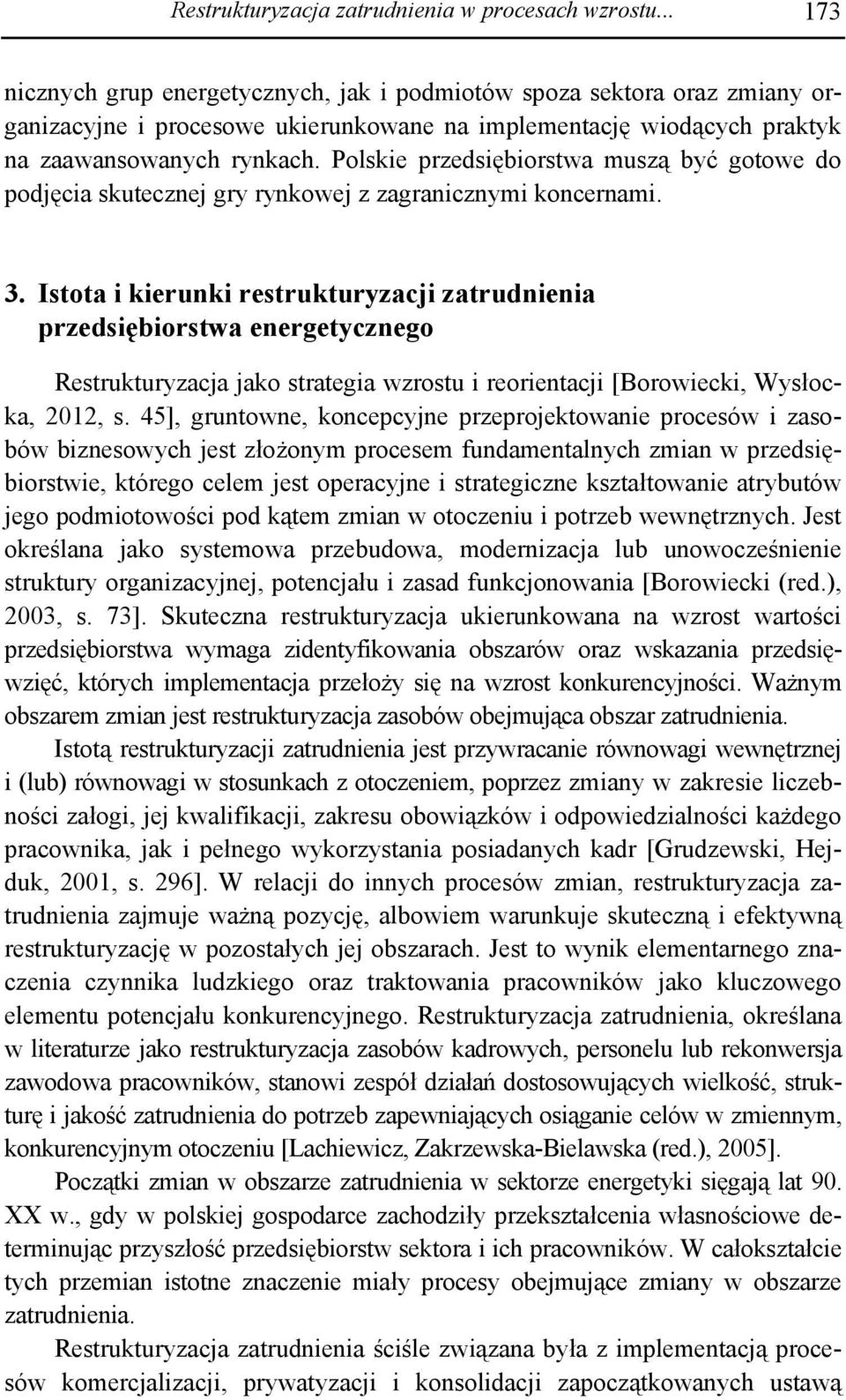 Polskie przedsiębiorstwa muszą być gotowe do podjęcia skutecznej gry rynkowej z zagranicznymi koncernami. 3.