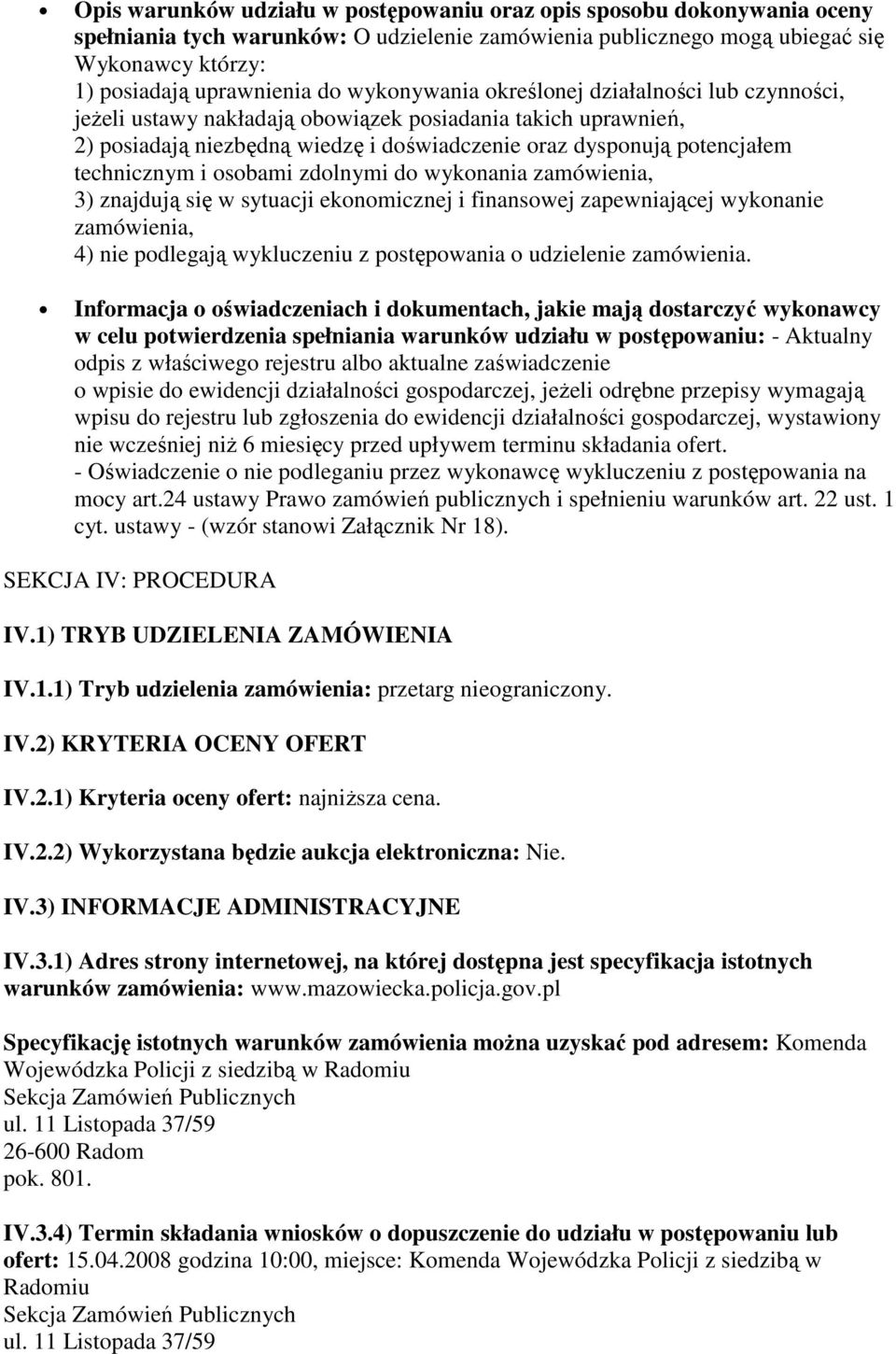 i osobami zdolnymi do wykonania zamówienia, 3) znajdują się w sytuacji ekonomicznej i finansowej zapewniającej wykonanie zamówienia, 4) nie podlegają wykluczeniu z postępowania o udzielenie