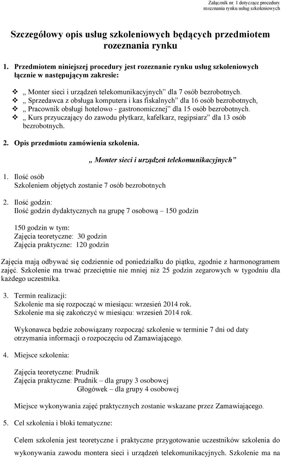 Sprzedawca z obsługa komputera i kas fiskalnych dla 16 osób bezrobotnych, Pracownik obsługi hotelowo - gastronomicznej dla 15 osób bezrobotnych.