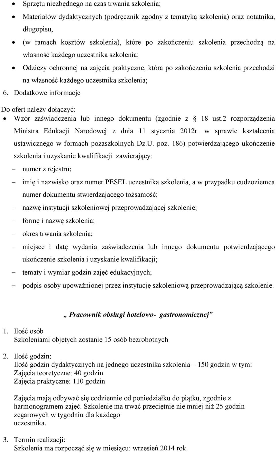 Dodatkowe informacje Do ofert należy dołączyć: Wzór zaświadczenia lub innego dokumentu (zgodnie z 18 ust.2 rozporządzenia Ministra Edukacji Narodowej z dnia 11 stycznia 2012r.