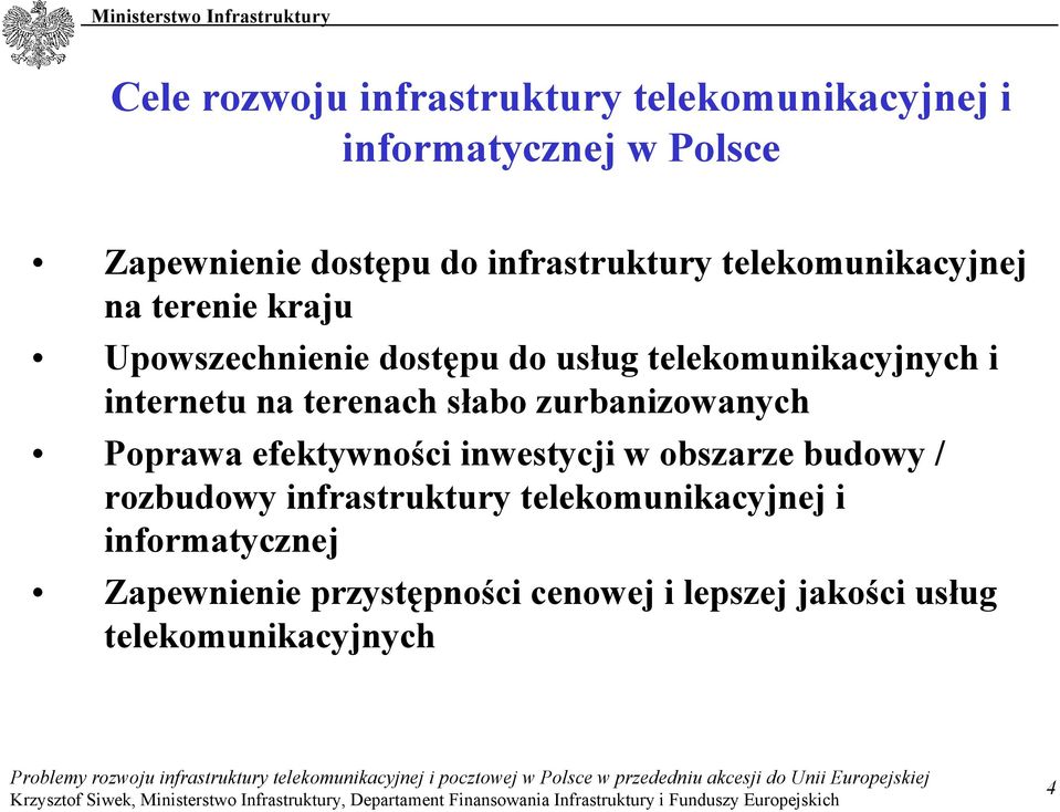 internetu na terenach słabo zurbanizowanych Poprawa efektywności inwestycji w obszarze budowy / rozbudowy