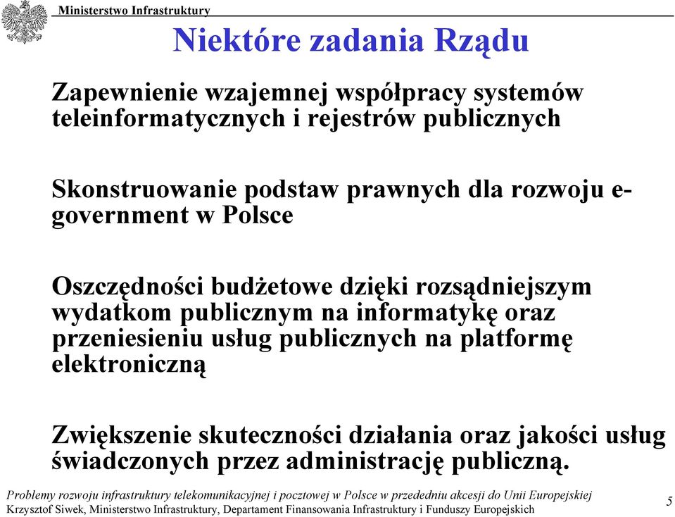 dzięki rozsądniejszym wydatkom publicznym na informatykę oraz przeniesieniu usług publicznych na