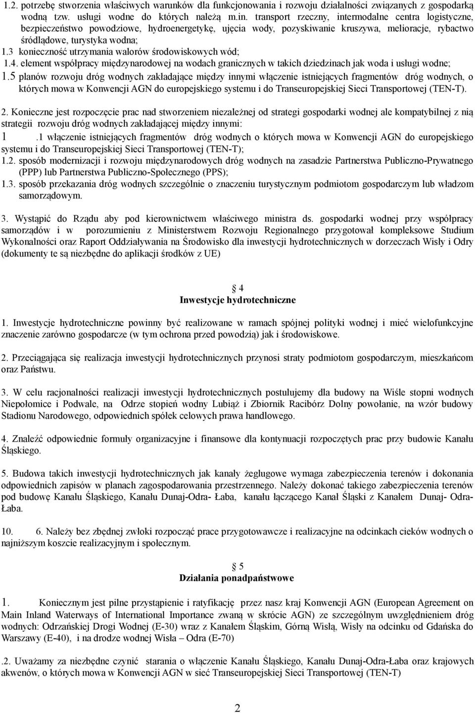 3 konieczność utrzymania walorów środowiskowych wód; 1.4. element współpracy międzynarodowej na wodach granicznych w takich dziedzinach jak woda i usługi wodne; 1.