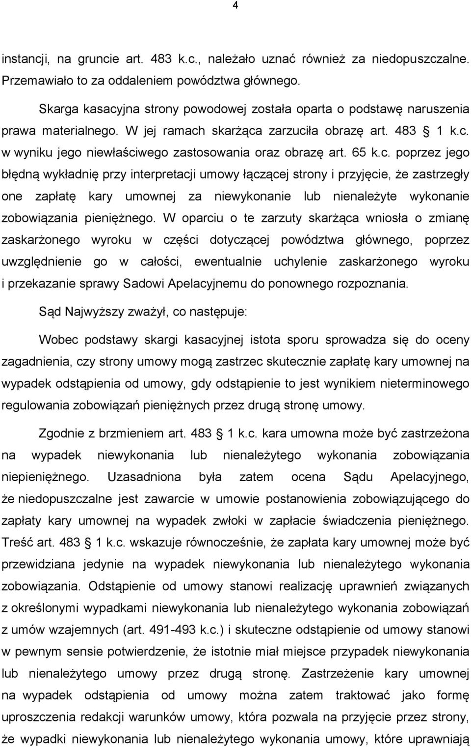 65 k.c. poprzez jego błędną wykładnię przy interpretacji umowy łączącej strony i przyjęcie, że zastrzegły one zapłatę kary umownej za niewykonanie lub nienależyte wykonanie zobowiązania pieniężnego.