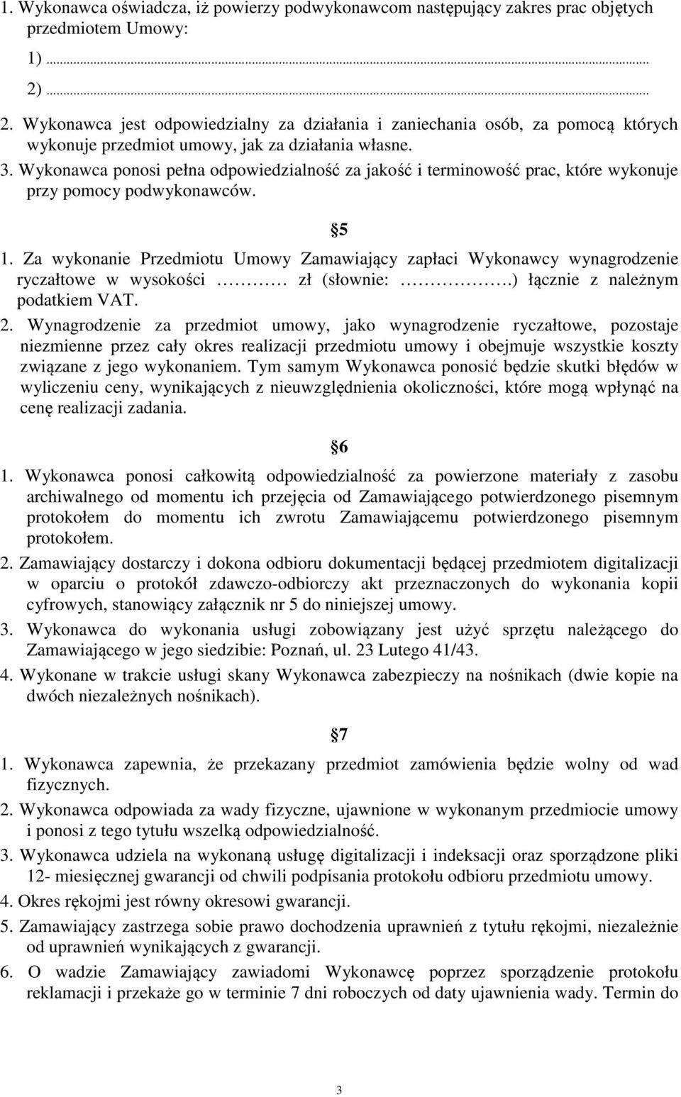 Wykonawca ponosi pełna odpowiedzialność za jakość i terminowość prac, które wykonuje przy pomocy podwykonawców. 5 1.