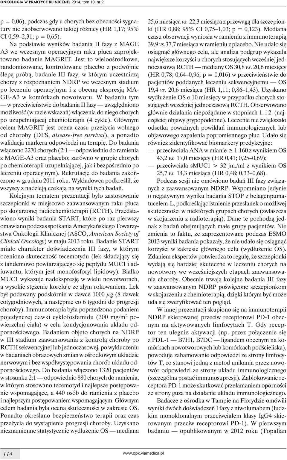 Jest to wieloośrodkowe, randomizowane, kontrolowane placebo z podwójnie ślepą próbą, badanie III fazy, w którym uczestniczą chorzy z rozpoznaniem NDRP we wczesnym stadium po leczeniu operacyjnym i z