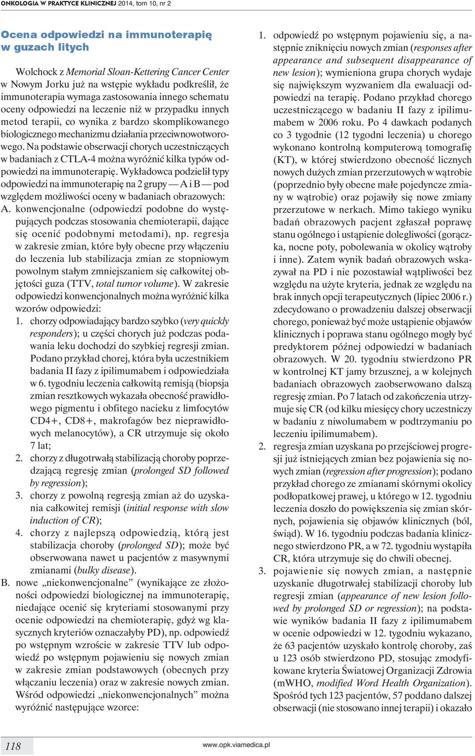 przeciwnowotworowego. Na podstawie obserwacji chorych uczestniczących w badaniach z CTLA-4 można wyróżnić kilka typów odpowiedzi na immunoterapię.