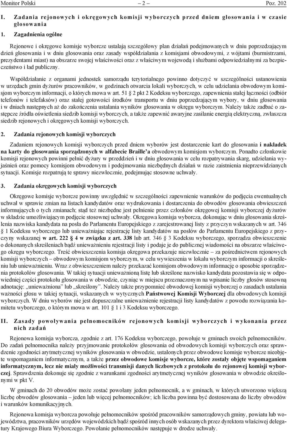 komisjami obwodowymi, z wójtami (burmistrzami, prezydentami miast) na obszarze swojej właściwości oraz z właściwym wojewodą i służbami odpowiedzialnymi za bezpieczeństwo i ład publiczny.