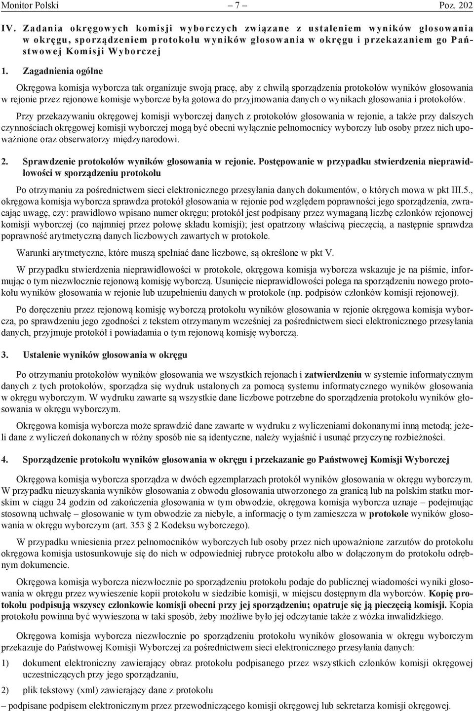 Zagadnienia ogólne Okręgowa komisja wyborcza tak organizuje swoją pracę, aby z chwilą sporządzenia protokołów wyników głosowania w rejonie przez rejonowe komisje wyborcze była gotowa do przyjmowania