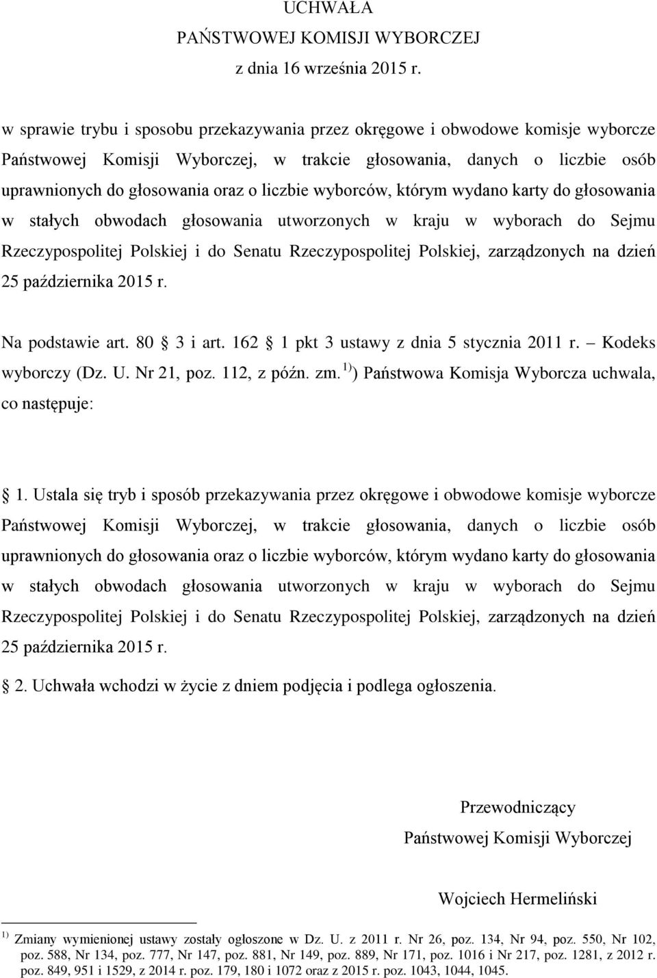 wyborców, którym wydano karty do głosowania w stałych obwodach głosowania utworzonych w kraju w wyborach do Sejmu Rzeczypospolitej Polskiej i do Senatu Rzeczypospolitej Polskiej, zarządzonych na