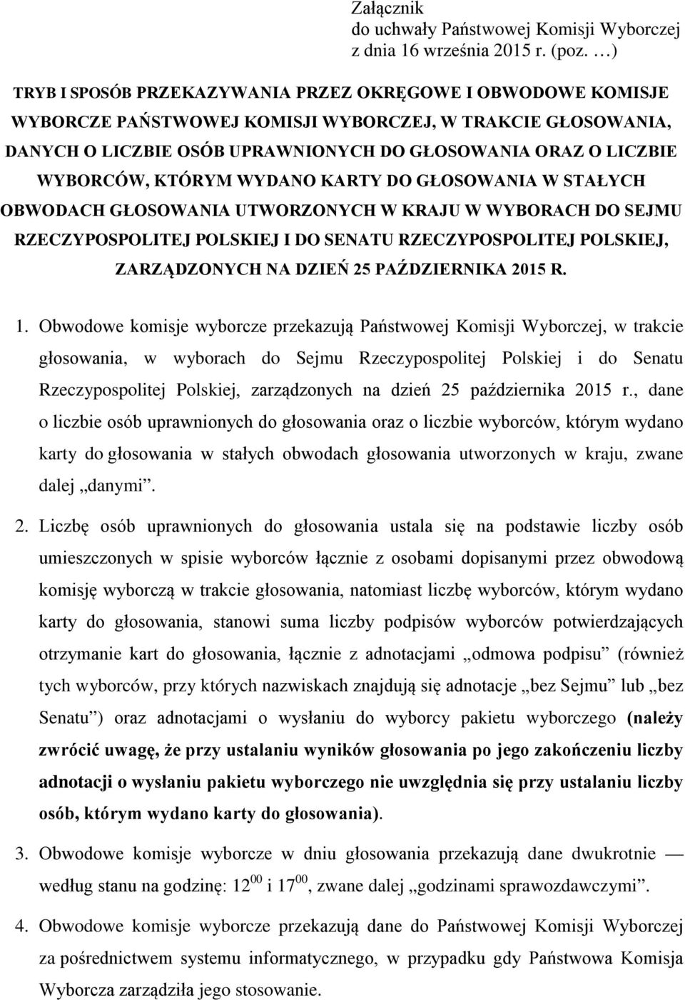 KTÓRYM WYDANO KARTY DO GŁOSOWANIA W STAŁYCH OBWODACH GŁOSOWANIA UTWORZONYCH W KRAJU W WYBORACH DO SEJMU RZECZYPOSPOLITEJ POLSKIEJ I DO SENATU RZECZYPOSPOLITEJ POLSKIEJ, ZARZĄDZONYCH NA DZIEŃ 25