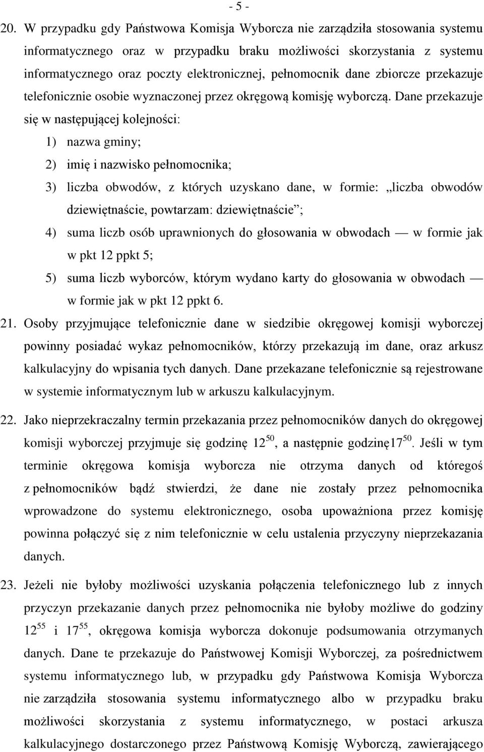 pełnomocnik dane zbiorcze przekazuje telefonicznie osobie wyznaczonej przez okręgową komisję wyborczą.