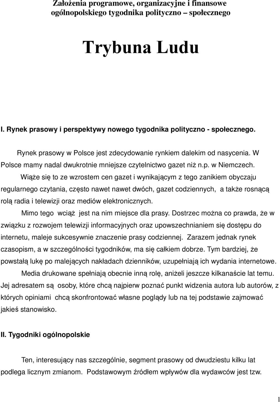 Wiąże się to ze wzrostem cen gazet i wynikającym z tego zanikiem obyczaju regularnego czytania, często nawet nawet dwóch, gazet codziennych, a także rosnącą rolą radia i telewizji oraz mediów