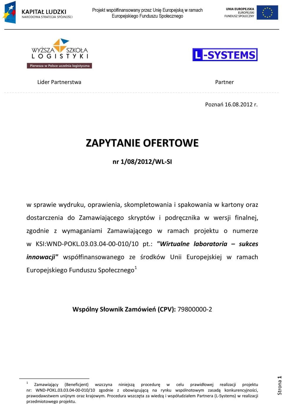 wymaganiami Zamawiającego w ramach projektu o numerze w KSI:WND-POKL.03.03.04-00-010/10 pt.