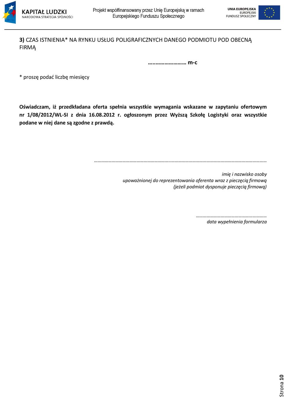 08.2012 r. ogłoszonym przez Wyższą Szkołę Logistyki oraz wszystkie podane w niej dane są zgodne z prawdą.