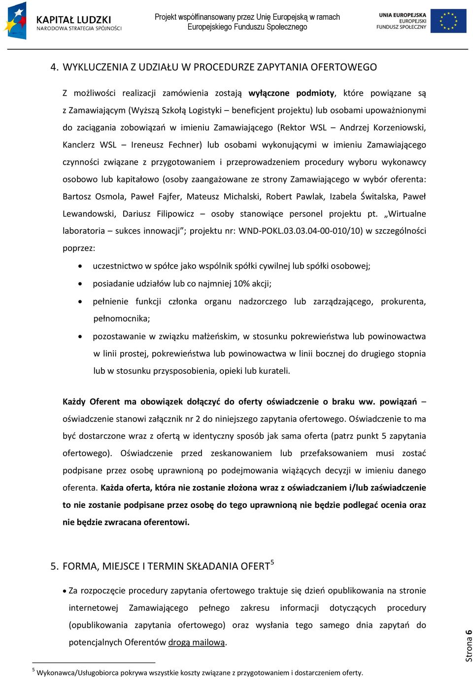 lub osobami upoważnionymi do zaciągania zobowiązao w imieniu Zamawiającego (Rektor WSL Andrzej Korzeniowski, Kanclerz WSL Ireneusz Fechner) lub osobami wykonującymi w imieniu Zamawiającego czynności