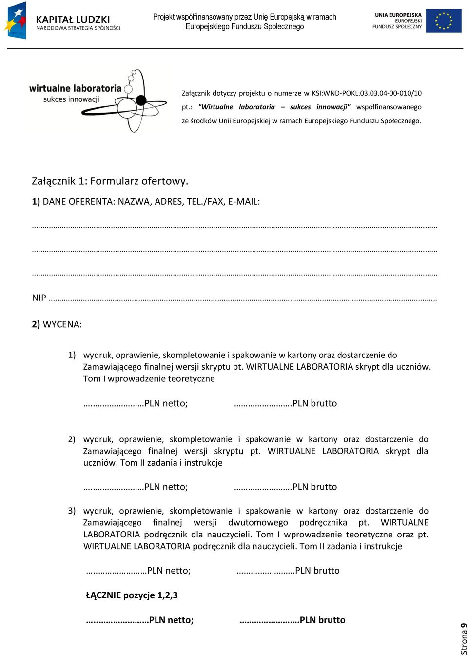 .. 2) WYCENA: 1) wydruk, oprawienie, skompletowanie i spakowanie w kartony oraz dostarczenie do Zamawiającego finalnej wersji skryptu pt. WIRTUALNE LABORATORIA skrypt dla uczniów.