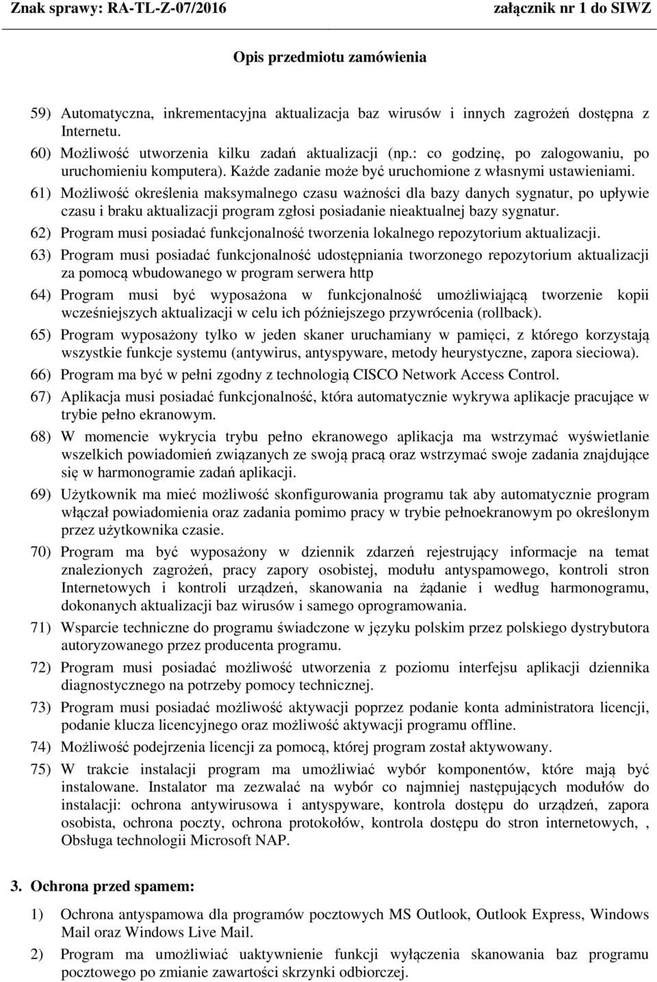 61) Możliwość określenia maksymalnego czasu ważności dla bazy danych sygnatur, po upływie czasu i braku aktualizacji program zgłosi posiadanie nieaktualnej bazy sygnatur.