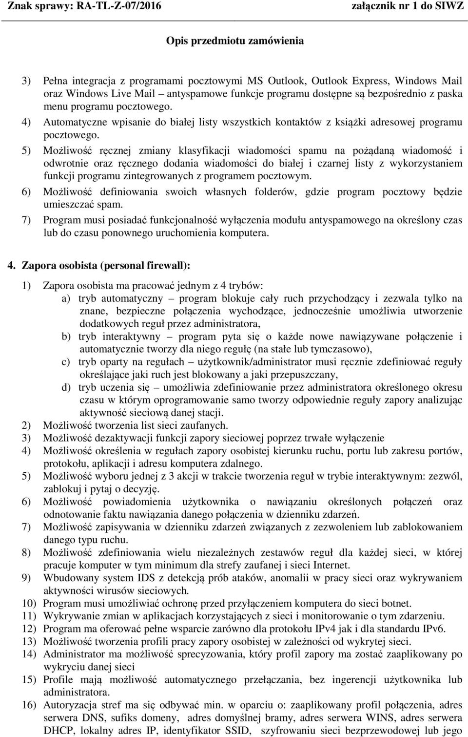 5) Możliwość ręcznej zmiany klasyfikacji wiadomości spamu na pożądaną wiadomość i odwrotnie oraz ręcznego dodania wiadomości do białej i czarnej listy z wykorzystaniem funkcji programu zintegrowanych