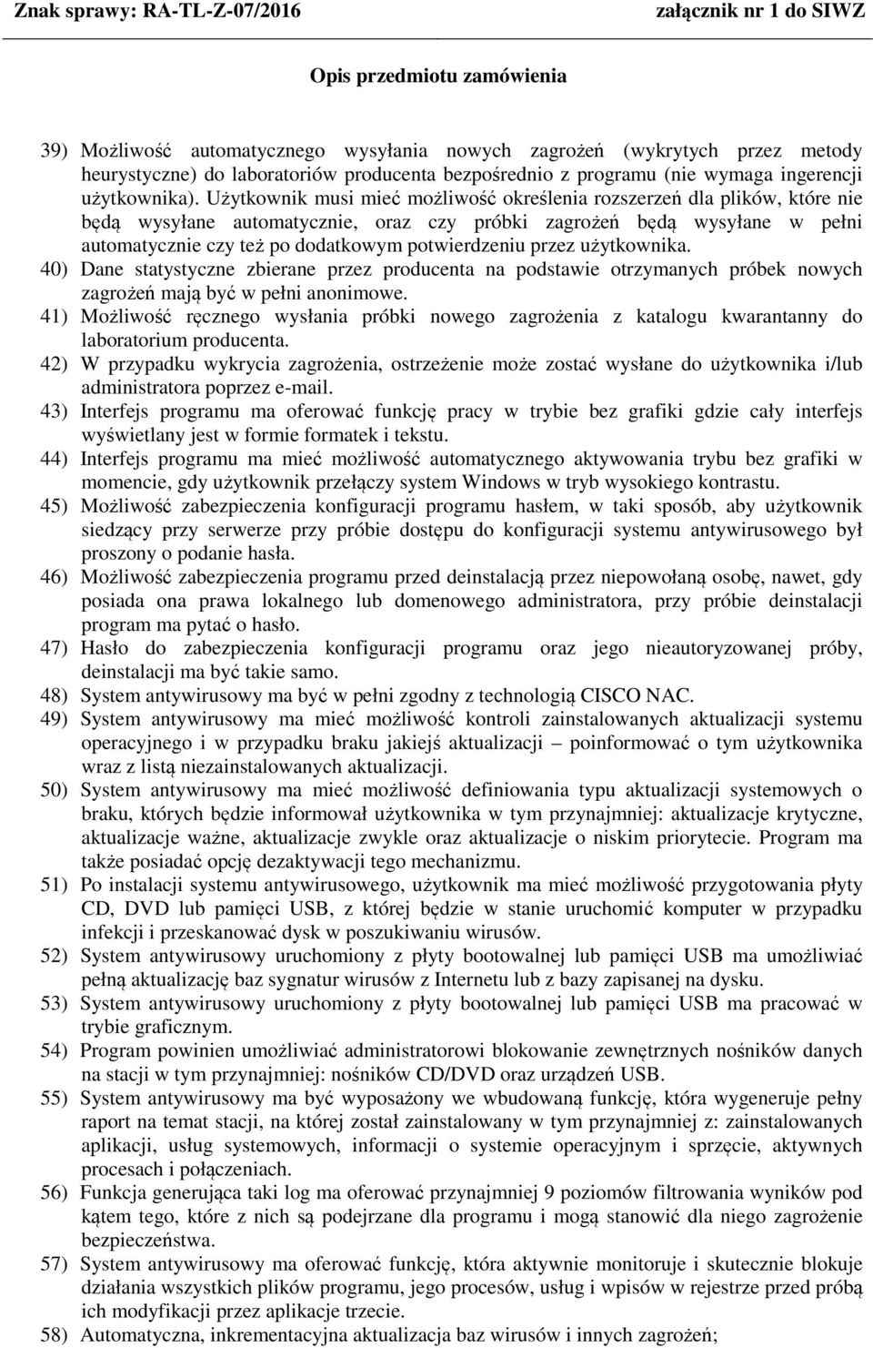 potwierdzeniu przez użytkownika. 40) Dane statystyczne zbierane przez producenta na podstawie otrzymanych próbek nowych zagrożeń mają być w pełni anonimowe.