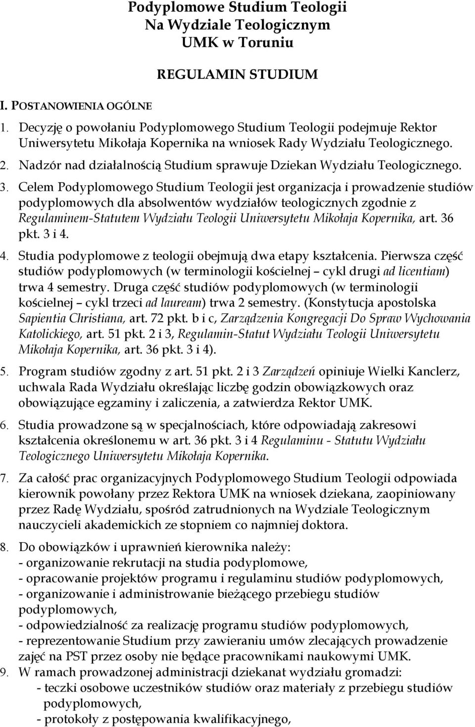 Nadzór nad działalnością Studium sprawuje Dziekan Wydziału Teologicznego. 3.