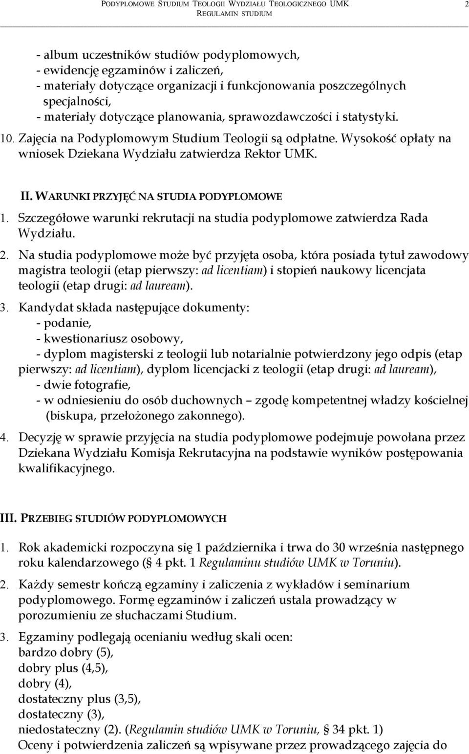 WARUNKI PRZYJĘĆ NA STUDIA PODYPLOMOWE 1. Szczegółowe warunki rekrutacji na studia podyplomowe zatwierdza Rada Wydziału. 2.