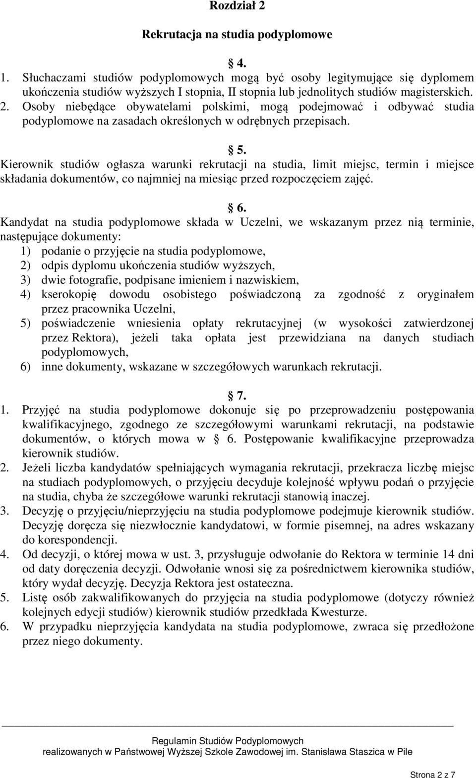 Osoby niebędące obywatelami polskimi, mogą podejmować i odbywać studia podyplomowe na zasadach określonych w odrębnych przepisach. 5.