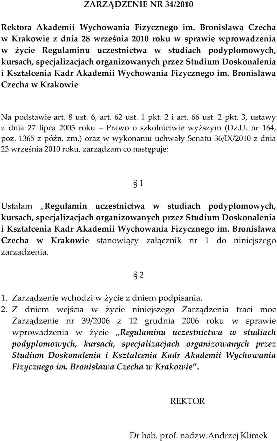 Doskonalenia i Kształcenia Kadr Akademii Wychowania Fizycznego im. Bronisława Czecha w Krakowie Na podstawie art. 8 ust. 6, art. 62 ust. 1 pkt. 2 i art. 66 ust. 2 pkt.