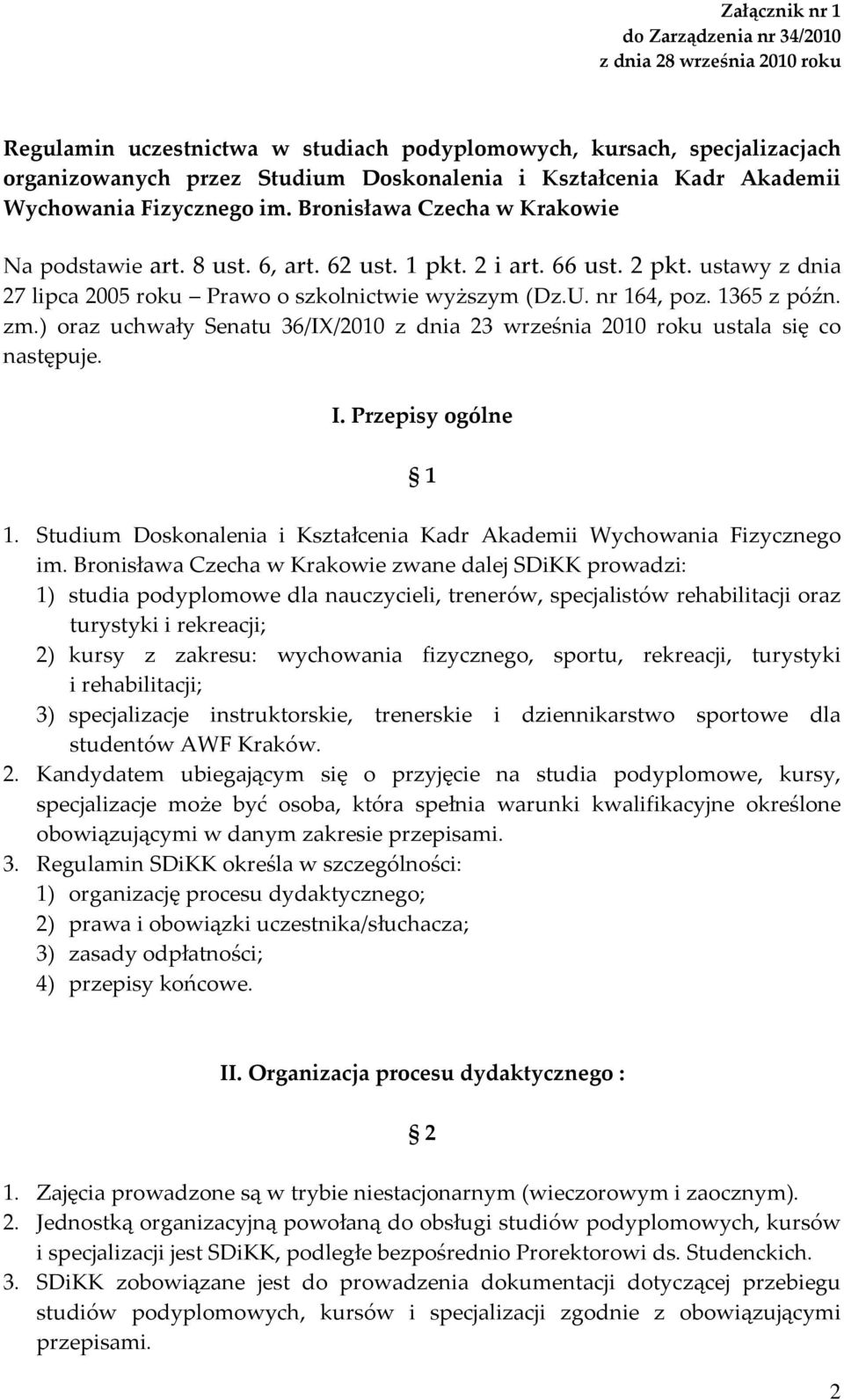 ustawy z dnia 27 lipca 2005 roku Prawo o szkolnictwie wyższym (Dz.U. nr 164, poz. 1365 z późn. zm.) oraz uchwały Senatu 36/IX/2010 z dnia 23 września 2010 roku ustala się co następuje. I.