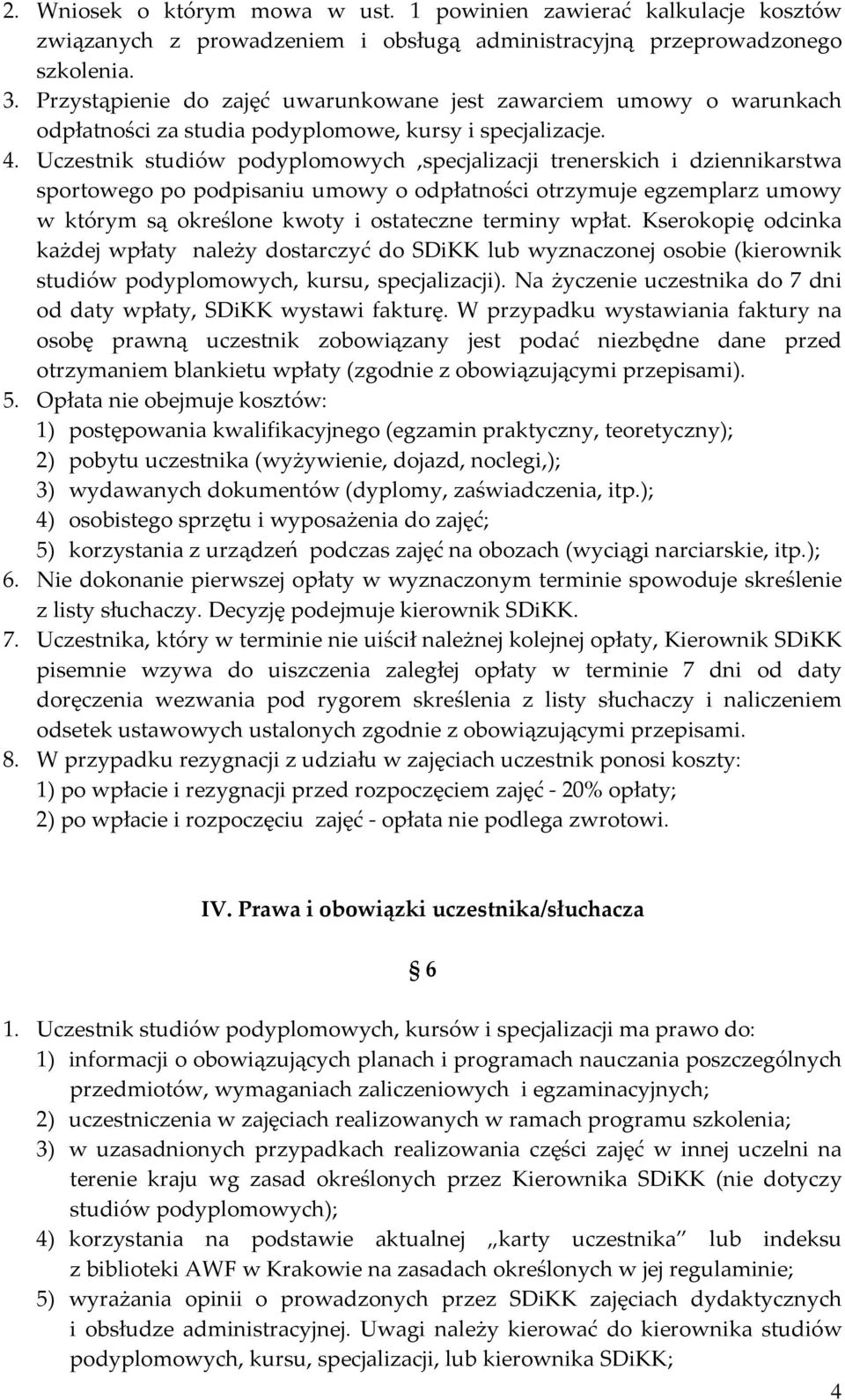 Uczestnik studiów podyplomowych,specjalizacji trenerskich i dziennikarstwa sportowego po podpisaniu umowy o odpłatności otrzymuje egzemplarz umowy w którym są określone kwoty i ostateczne terminy
