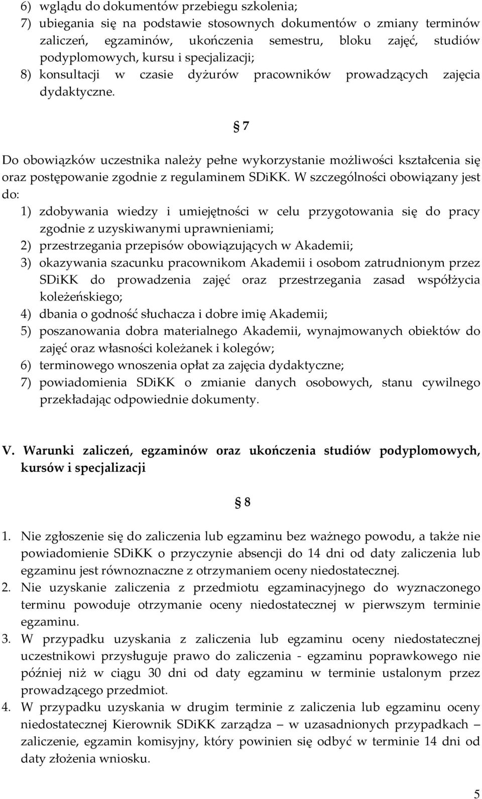 7 Do obowiązków uczestnika należy pełne wykorzystanie możliwości kształcenia się oraz postępowanie zgodnie z regulaminem SDiKK.
