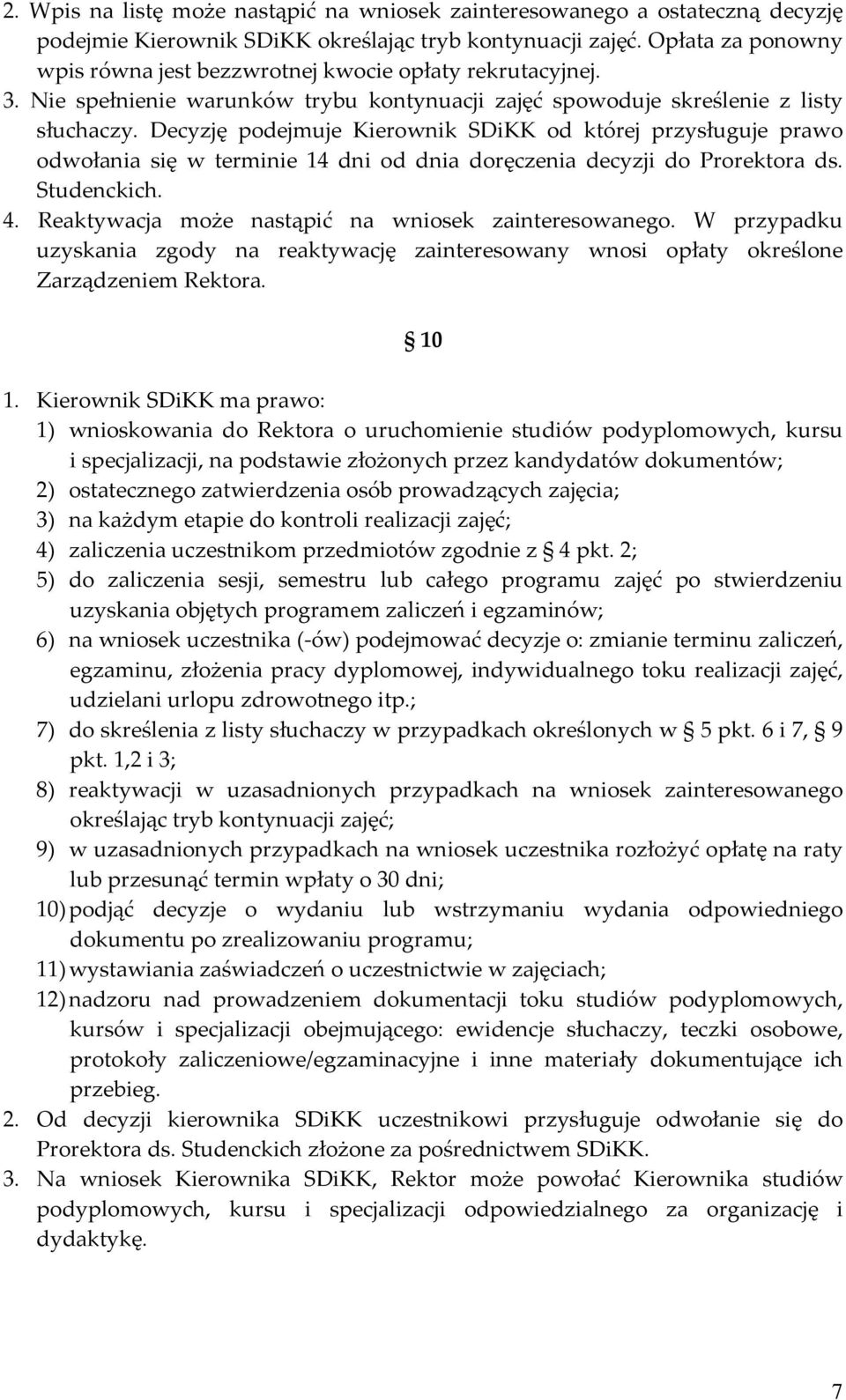 Decyzję podejmuje Kierownik SDiKK od której przysługuje prawo odwołania się w terminie 14 dni od dnia doręczenia decyzji do Prorektora ds. Studenckich. 4.