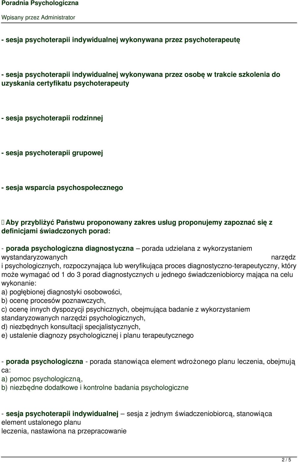 porada psychologiczna diagnostyczna porada udzielana z wykorzystaniem wystandaryzowanych narzędz i psychologicznych, rozpoczynajca lub weryfikujca proces diagnostyczno-terapeutyczny, ktry może