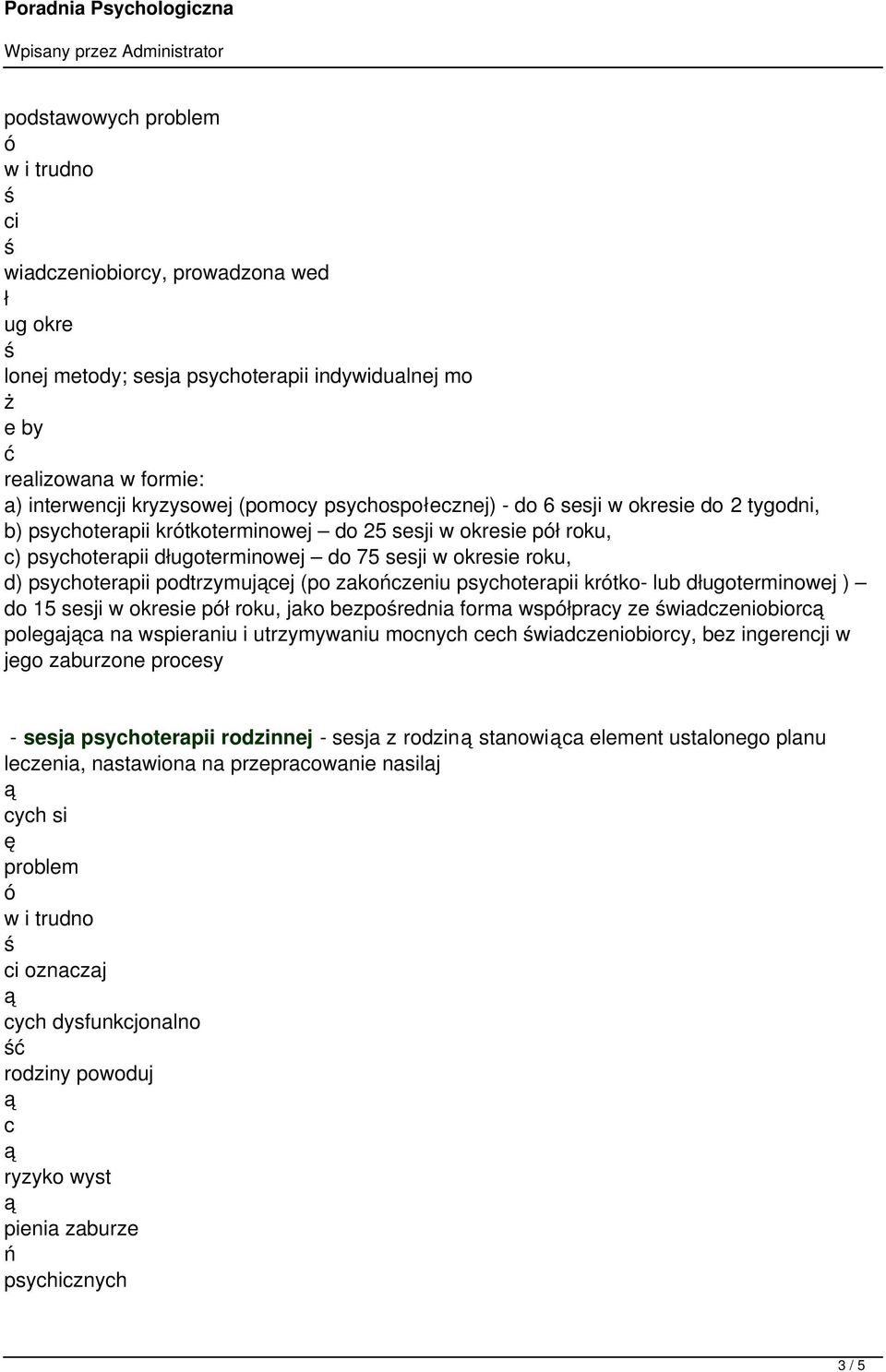 podtrzymujcej (po zakończeniu psychoterapii krtko- lub dugoterminowej ) do 15 sesji w okresie p roku, jako bezporednia forma wsppracy ze wiadczeniobiorc polegajca na wspieraniu i utrzymywaniu mocnych