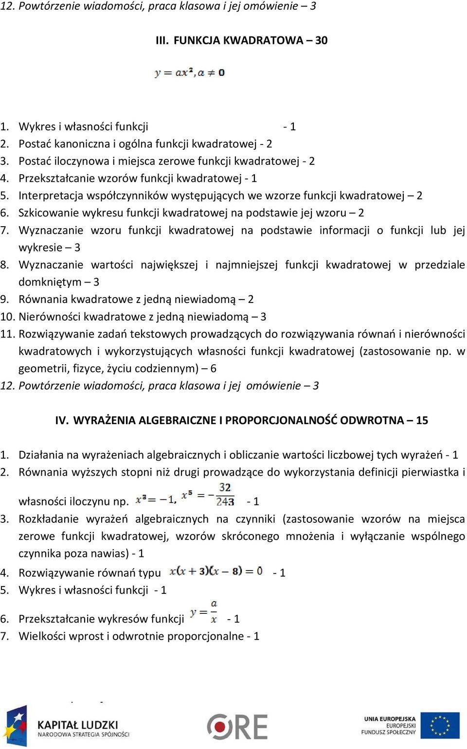 Szkicowanie wykresu funkcji kwadratowej na podstawie jej wzoru 2 7. Wyznaczanie wzoru funkcji kwadratowej na podstawie informacji o funkcji lub jej wykresie 3 8.