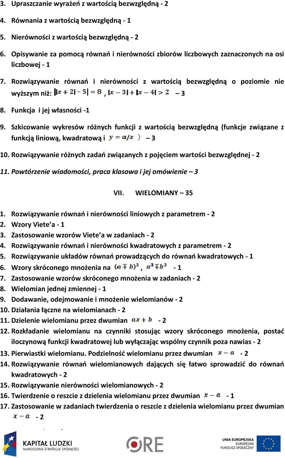 Funkcja i jej własności -1 9. Szkicowanie wykresów różnych funkcji z wartością bezwzględną (funkcje związane z funkcją liniową, kwadratową i 3 10.