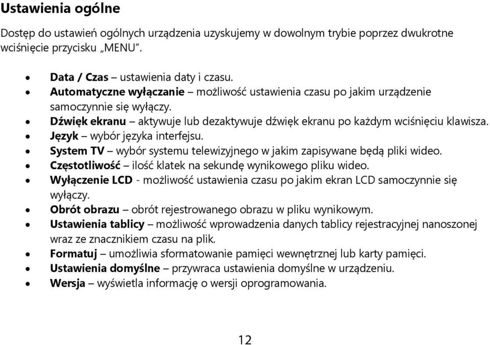 Język wybór języka interfejsu. System TV wybór systemu telewizyjnego w jakim zapisywane będą pliki wideo. Częstotliwość ilość klatek na sekundę wynikowego pliku wideo.