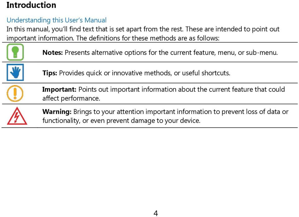 The definitions for these methods are as follows: Notes: Presents alternative options for the current feature, menu, or sub-menu.