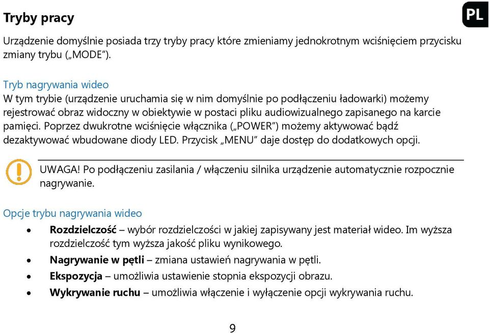 karcie pamięci. Poprzez dwukrotne wciśnięcie włącznika ( POWER ) możemy aktywować bądź dezaktywować wbudowane diody LED. Przycisk MENU daje dostęp do dodatkowych opcji. UWAGA!